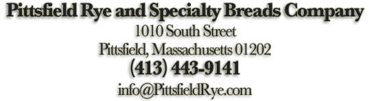 Pittsfield Rye and Specialty Breads Company, 1010 South Street, Pittsfield, Massachusetts 01202 | (413) 443-9141